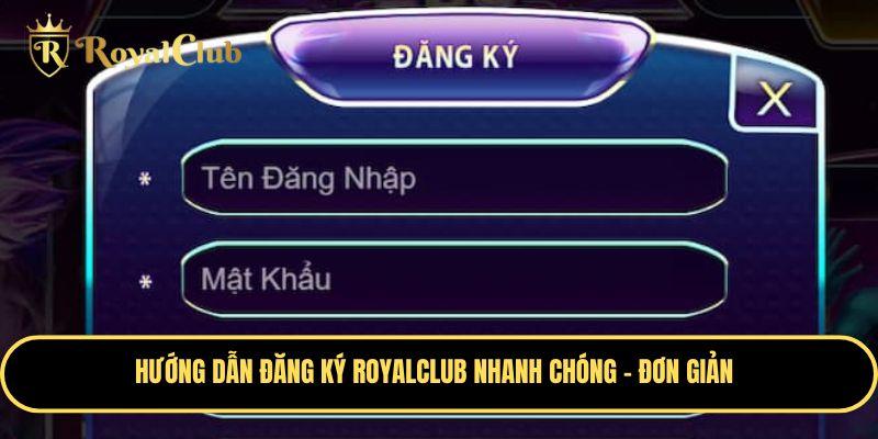 Các bước đăng ký tài khoản Royalclub