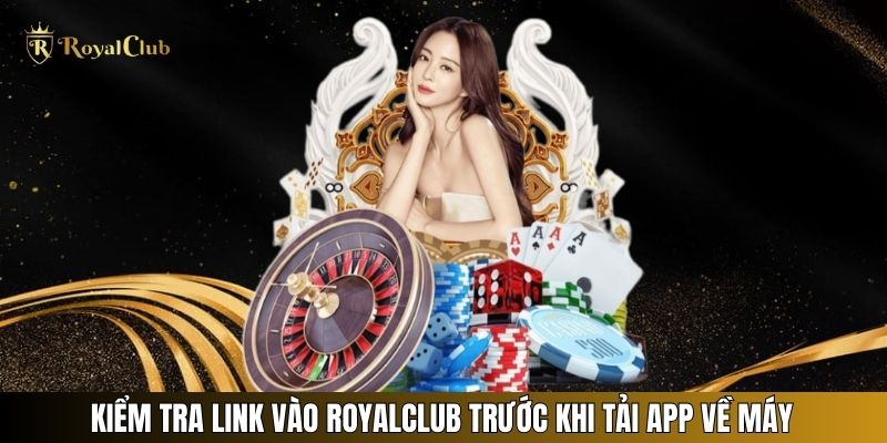 Kiểm tra link vào Royalclub trước khi tải app về máy