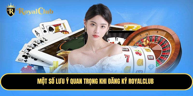 Lưu ý khi đăng ký tài khoản Royalclub